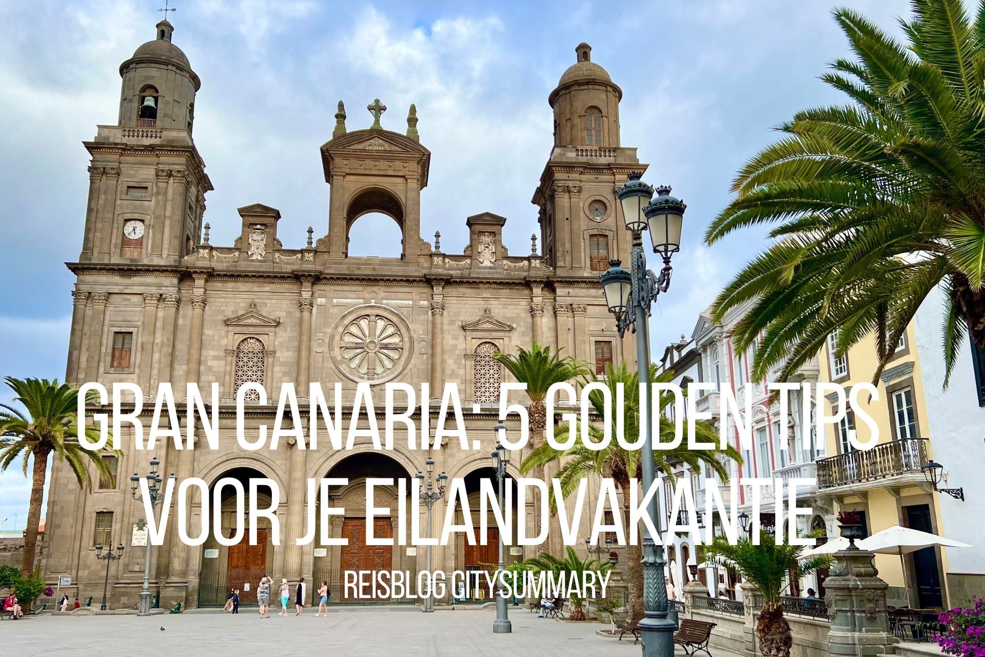 Gran Canaria: 5 Gouden Tips voor je eilandvakantie