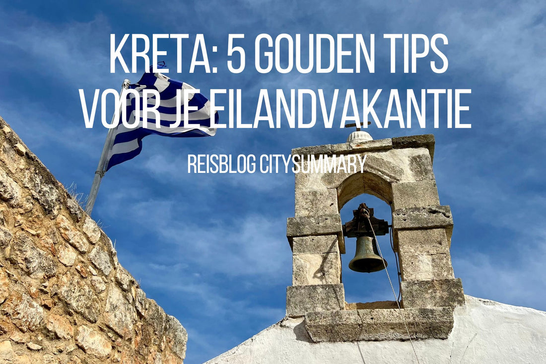 Kreta: 5 Gouden Tips voor je eilandvakantie