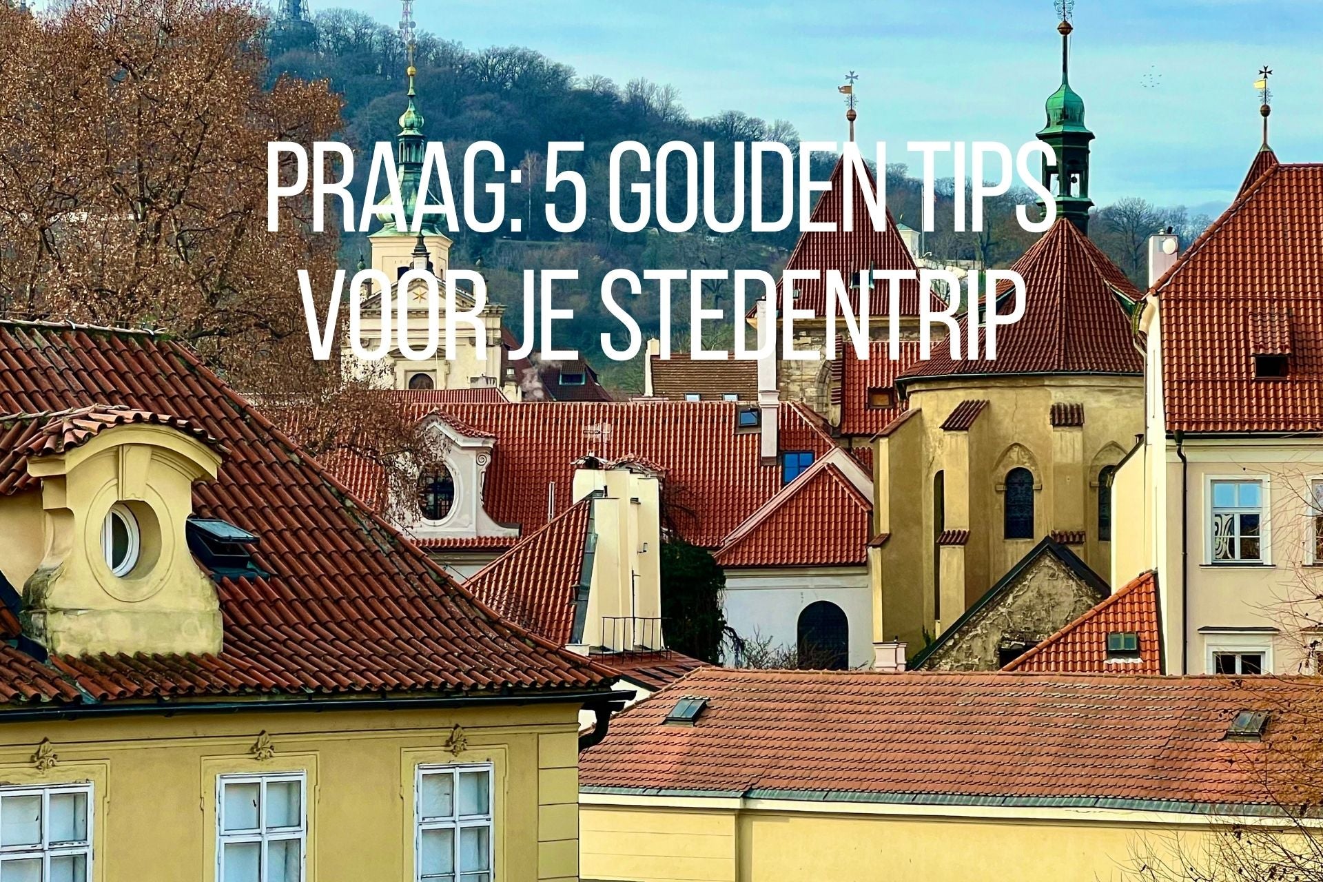 Praag: 5 Gouden Tips voor je stedentrip