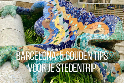 Barcelona: 5 Gouden Tips voor je stedentrip